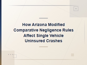 How Arizona Negligence Rules Affect Uninsured Crash Claims