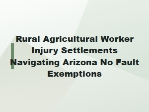 Arizona No Fault Exemptions for Farm Injury Settlements