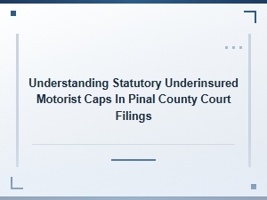 Underinsured Motorist Caps in Pinal Court Filings