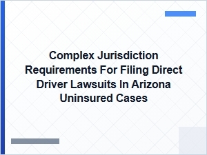 Filing Direct Driver Lawsuits in Arizona Uninsured Cases