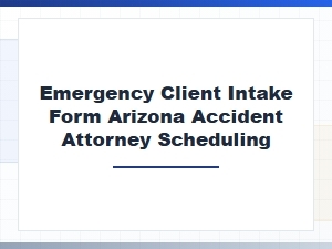 Quick Client Form for Arizona Accident Attorney Scheduling