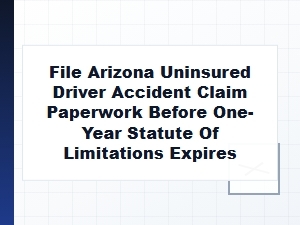 File Arizona Uninsured Accident Paperwork Before One Year